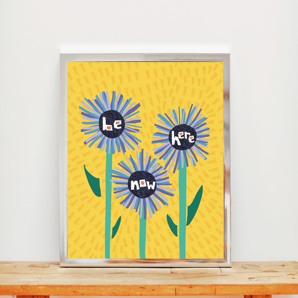 Be Here Now • Art Print