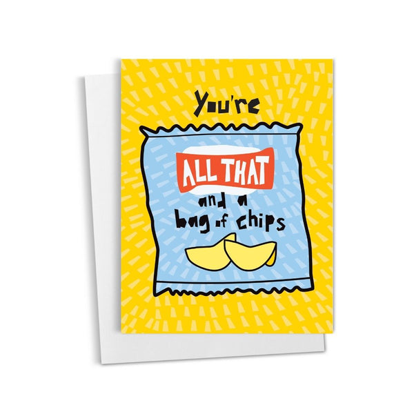 You're All That and a Bag of Chips • Greeting Card