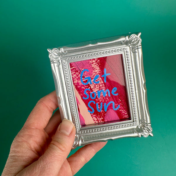 Get Some Sun -  Tiny Frame Original Painting (Silver Frame)