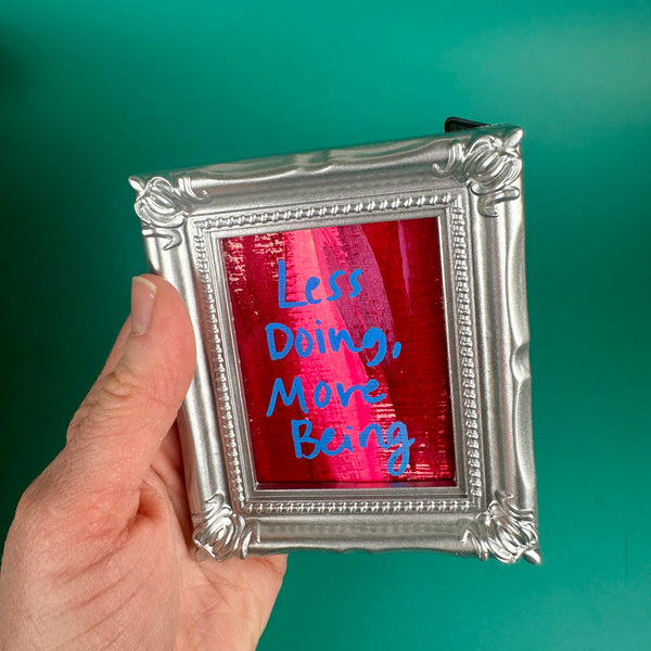 Less Doing, More Being - Tiny Frame Original Painting (Silver Frame)
