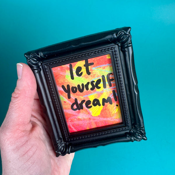 let yourself dream! - Tiny Frame Original Painting (Black Frame)