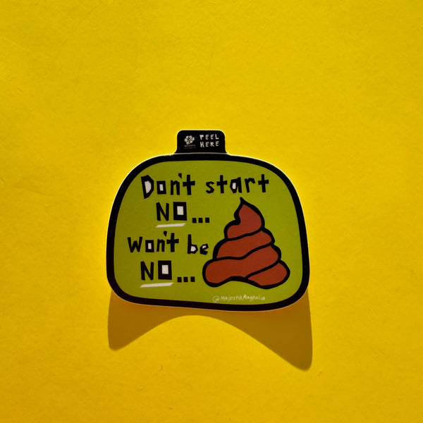 Don't Start No 💩 Won't Be No 💩 Sticker