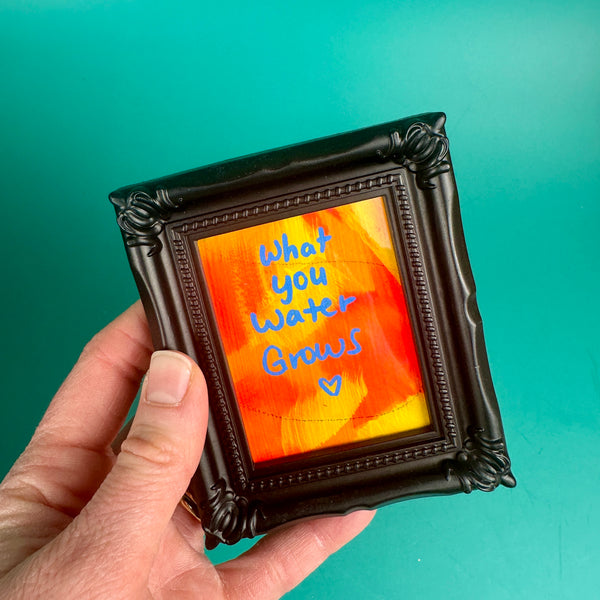 What You Water Grows ❤️ No. 2  - Tiny Frame Original Painting (Black Frame)