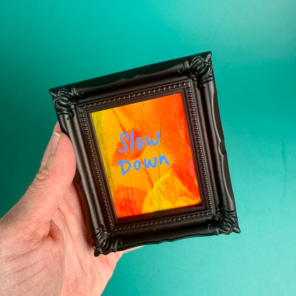 Slow Down - Tiny Frame Original Painting (Black Frame)