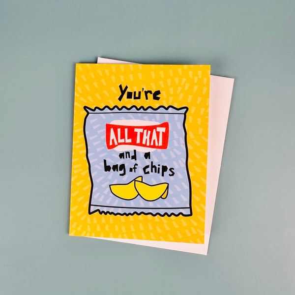 You're All That and a Bag of Chips • Greeting Card