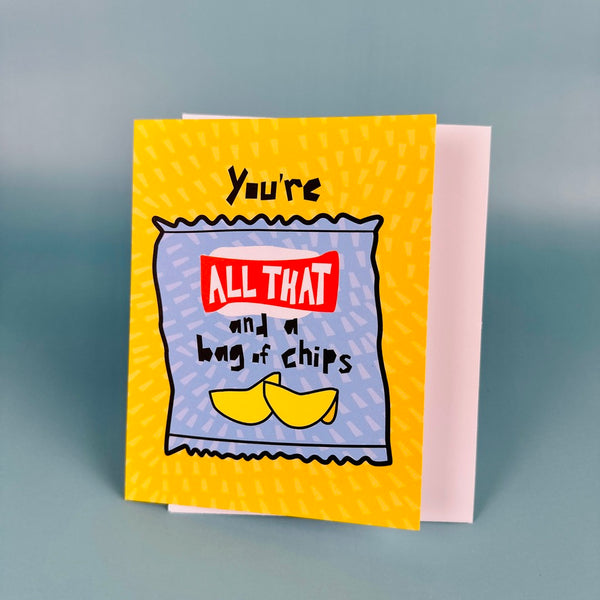 You're All That and a Bag of Chips • Greeting Card