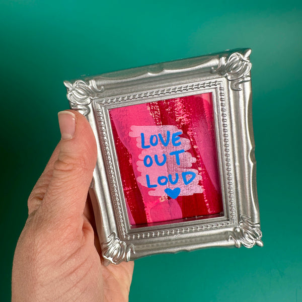 LOVE OUT LOUD ❤️  - Tiny Frame Original Painting (Silver Frame)