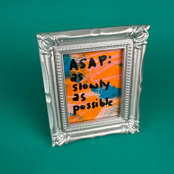 ASAP, As Slowly As Possible - Majestik Mini Original Artwork