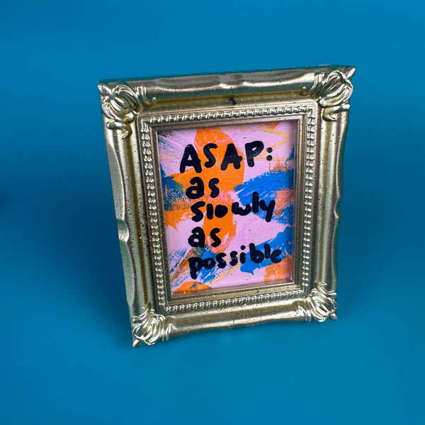 ASAP, As Slowly As Possible - Majestik Mini Original Artwork