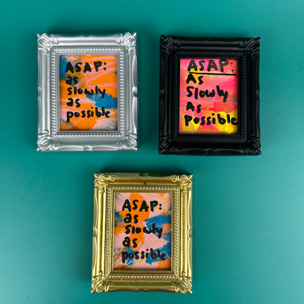 ASAP, As Slowly As Possible - Majestik Mini Original Artwork