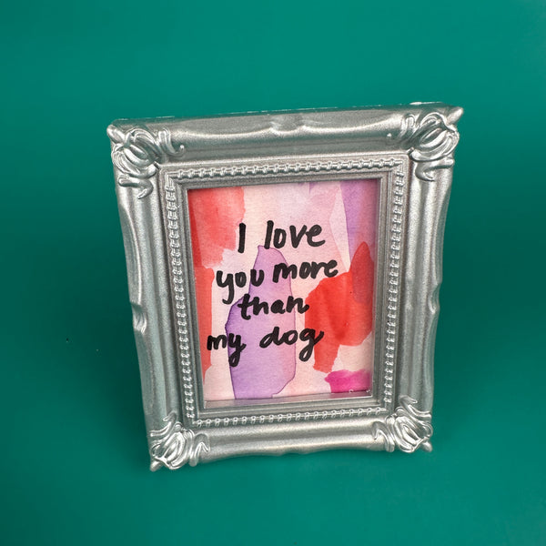 Love You More Than My Dog - Majestik Mini Original Painting