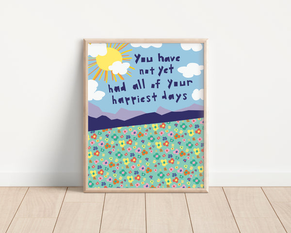 You Have Not Yet Had All of Your Happiest Days • Art Print