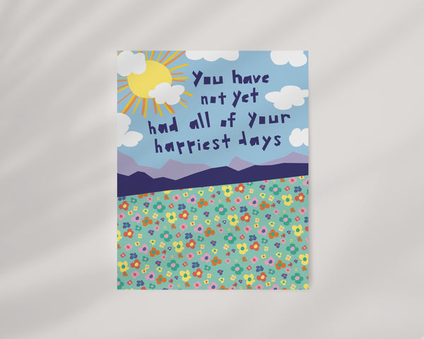 You Have Not Yet Had All of Your Happiest Days • Art Print