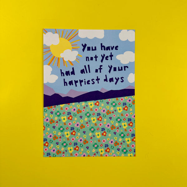 You Have Not Yet Had All of Your Happiest Days • 5x7" Art Print