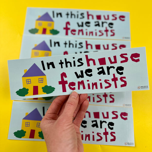 In This House We Are Feminists • Large Bumper Sticker