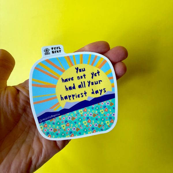 You Have Not Yet Had All of Your Happiest Days, Hope Sticker