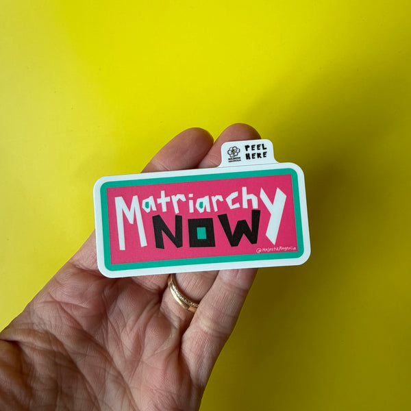 Matriarchy Now, Feminist Anti-Patriarchy Sticker