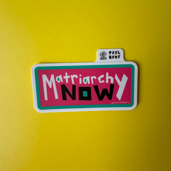 Matriarchy Now, Feminist Anti-Patriarchy Sticker