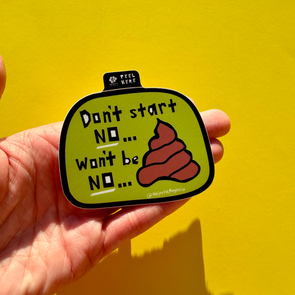 Don't Start No 💩  Won't Be No 💩 Sticker