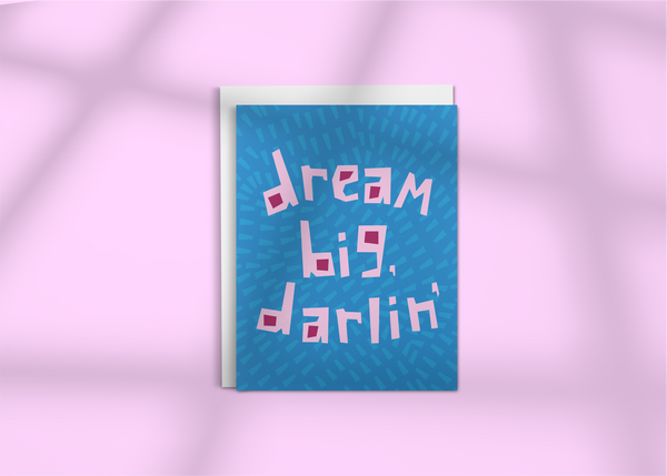 Dream Big, Darlin' • Greeting Card
