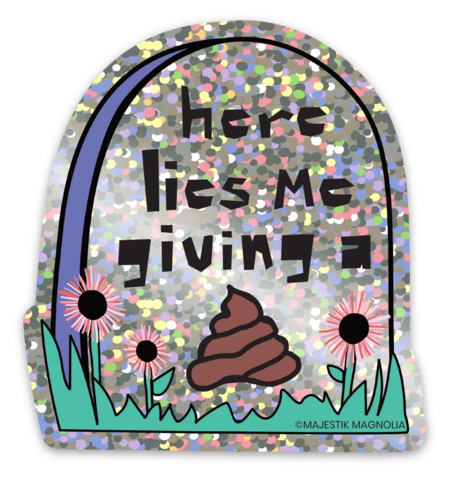 Here Lies… [Me Giving a 💩] •  Die-Cut Sticker