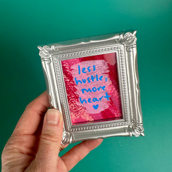 less hustle, more heart ❤️ - Tiny Frame Original Painting (Silver Frame)