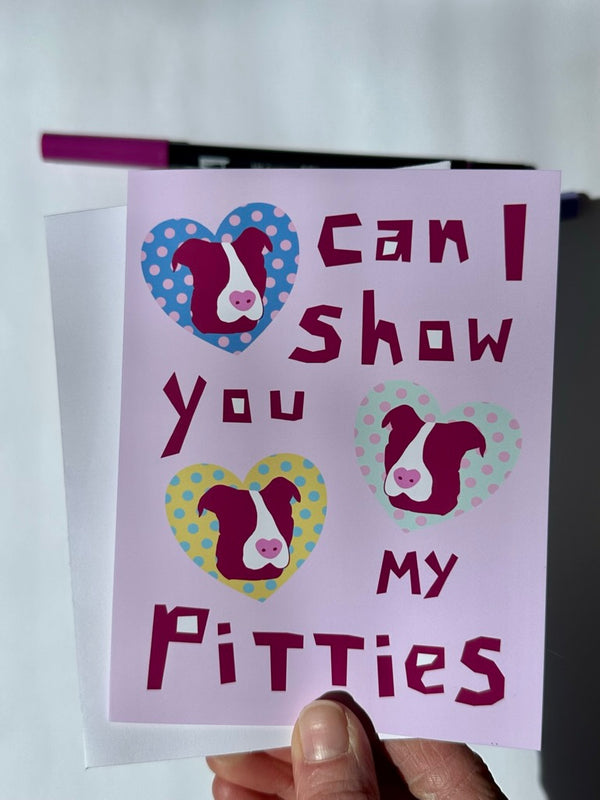 Can I Show You My Pitties? • Greeting Card