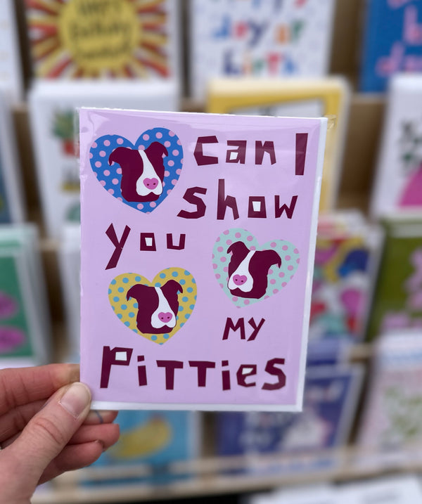Can I Show You My Pitties? • Greeting Card