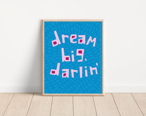 Dream Big, Darlin' • 8x10" Art Print | Majestik Magnolia