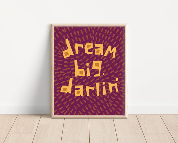Dream Big, Darlin' • 8x10" Art Print | Majestik Magnolia
