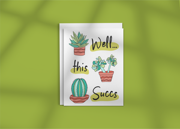 Well, This Succs • Greeting Card